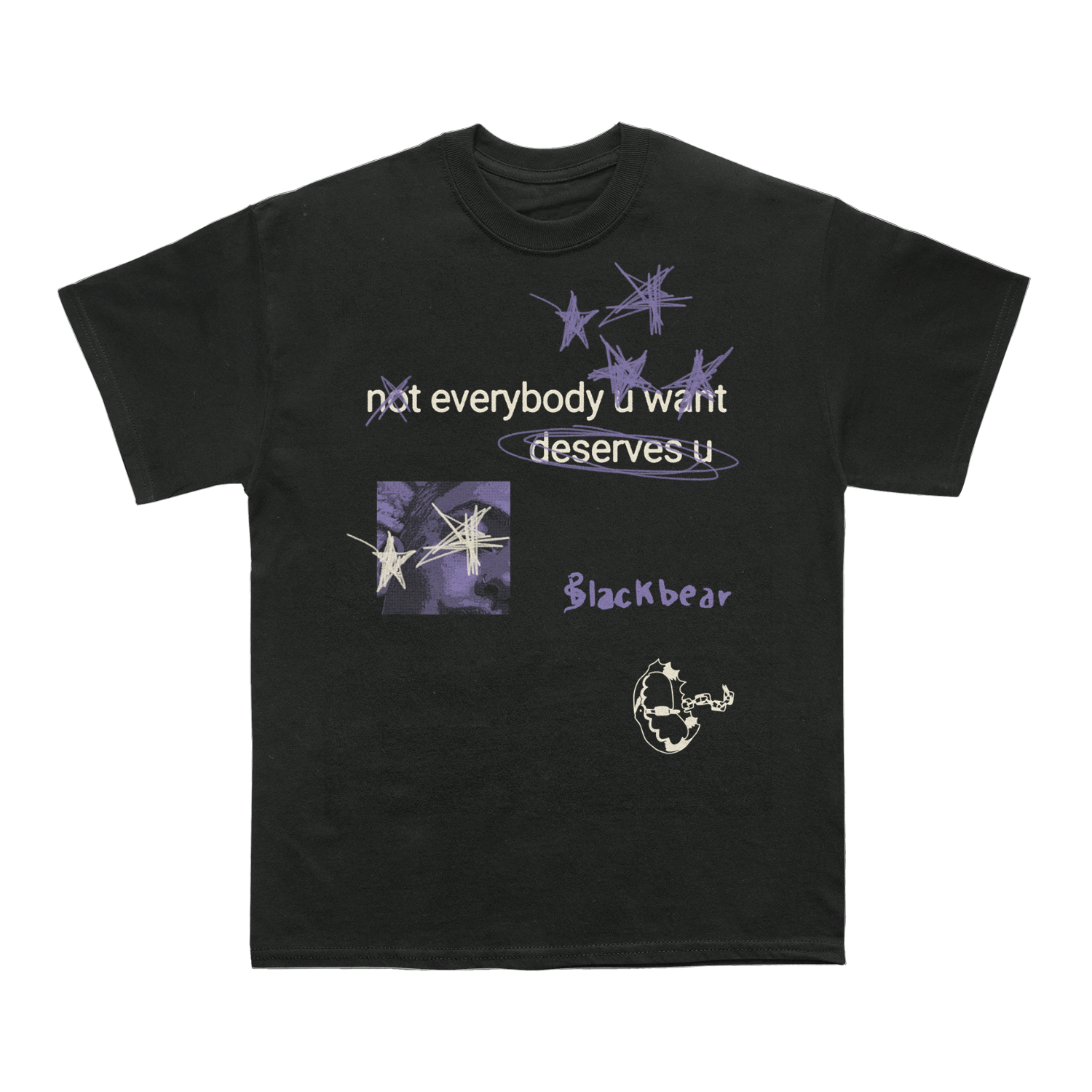 Not Everybody You Want Deserves You Tee